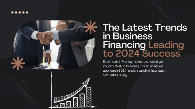 The Latest Trends in Business Financing Leading to 2024 Success
