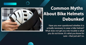 Common Myths About Bike Helmets Debunked