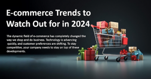 E-commerce Trends to Watch Out for in 2024